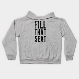 Fill That Seat fill that seat masks Kids Hoodie